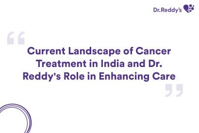 Current Landscape of Cancer Treatment in India and Dr. Reddy's Role in Enhancing Care